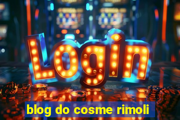 blog do cosme rimoli